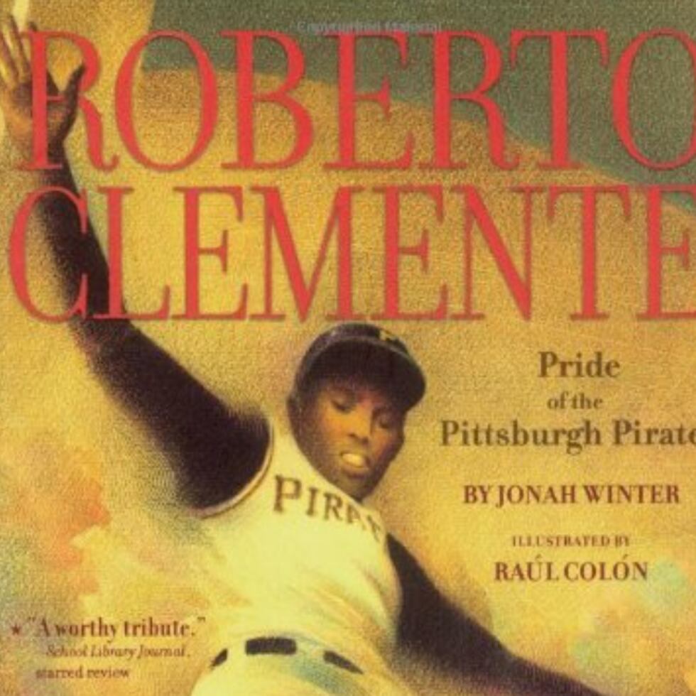 “Roberto Clemente, Pride of Pittsburgh Pirates”, escrito por Jonah Winter e ilustrado por Raúl Colón.